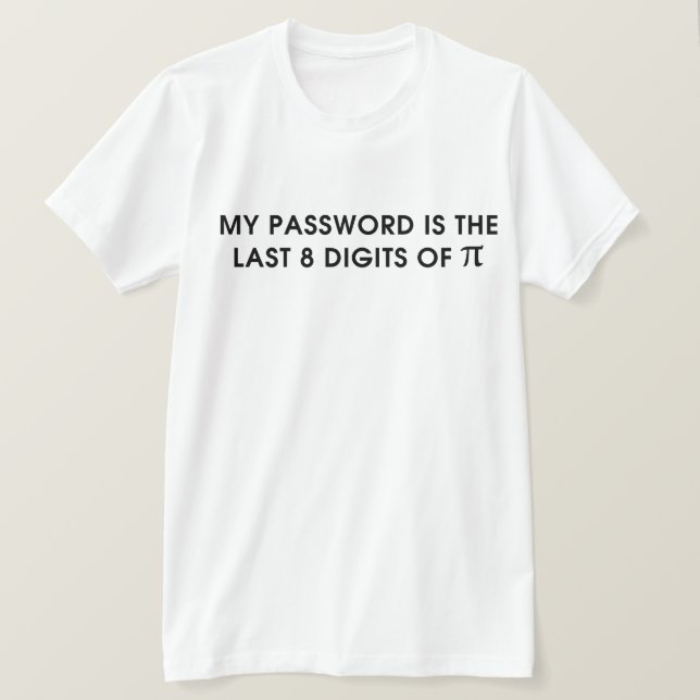 My Password Is The Last 8 Digits Of Pi T-Shirt (Design Front)