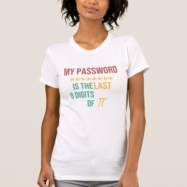 My Password Is The Last 8 Digits Of Pi T-Shirt (Front)
