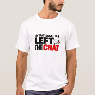 My Patience Has Left the Chat – Funny Sarcastic T-Shirt