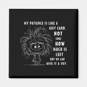 My Patience Is Basically Like A Gift Card Not Sure Magnet