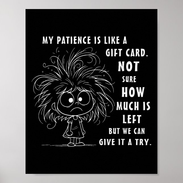 My Patience Is Basically Like A Gift Card Not Sure Poster (Front)