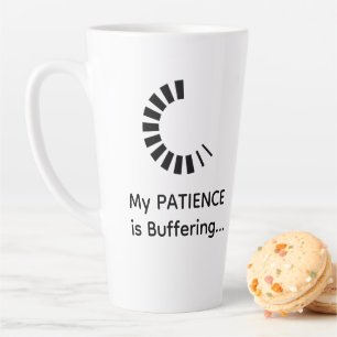 My Patience Is Buffering Latte – Funny Coffee Mug
