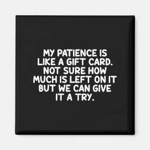 My Patience Is Like A Gift Card Funny Quote Magnet