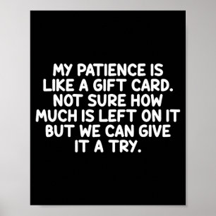 My Patience Is Like A Gift Card Funny Quote Poster