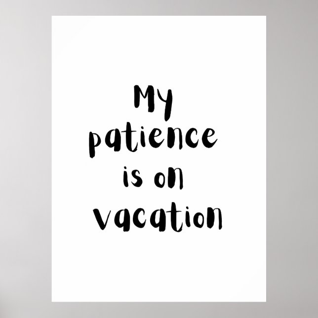 My Patience Is On Vacation - Fun Poster (Front)