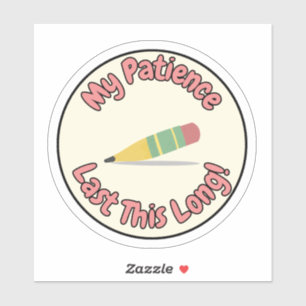 My Patience Lasts This Long – Funny Sticker