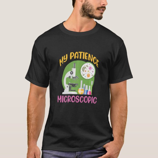 My Patience Microscopic Scientist Microscope   T-Shirt (Front)