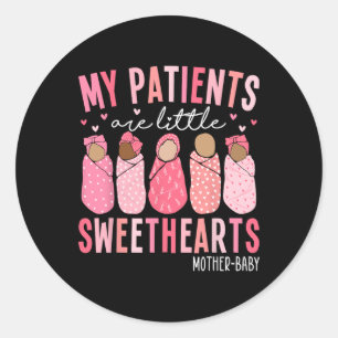 My Patients Are Little Sweethearts Mother By Classic Round Sticker