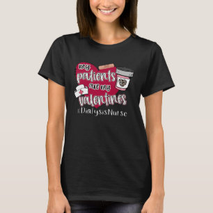 My Patients Are My Valentines Dialysis Nurse Valen T-Shirt