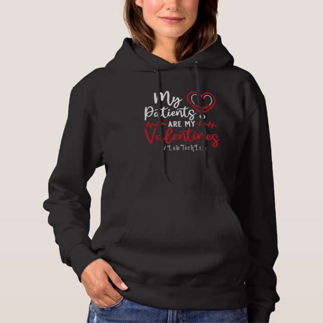 My Patients Are My Valentines Lab Tech Life  Nurse Hoodie (Front)