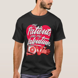 My Patients Are My Valentines - Nurse Love T-Shirt