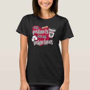 My Patients Are My Valentines Nurse Valentines Day T-Shirt