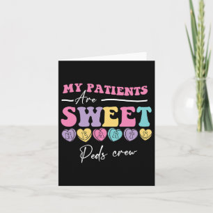 My Patients Are Sweet Hearts Peds Nurse Valentine Card