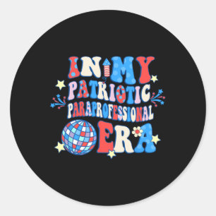 My Patriotic Paraprofessional Era Happy 4th Of Jul Classic Round Sticker