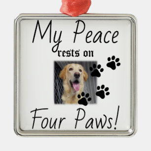 My Peace rests on Four Paws - Cute Pet Lover Quote Metal Ornament