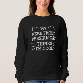 My Peke Faced Persian Cat Thinks I'm Cool Funny Ca Sweatshirt