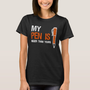 My Pen Is Bigger Than Yours T Funny Blogger T-Shirt