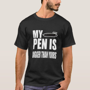 My pen is bigger than yours T-Shirt