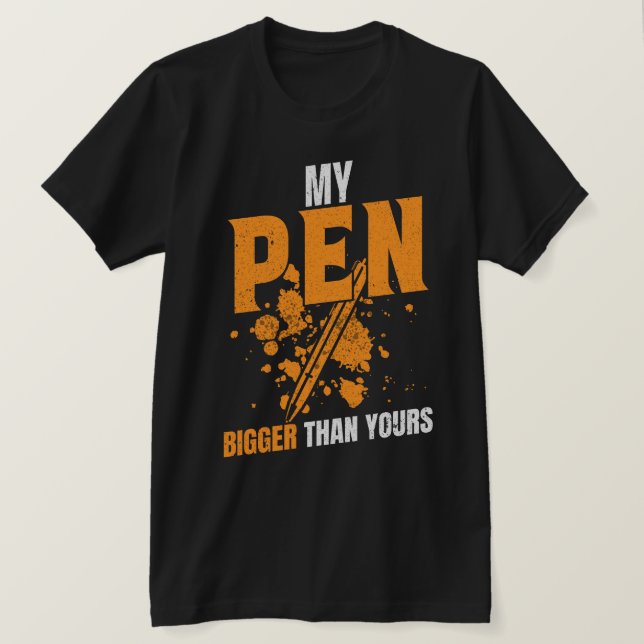 My Pen is Bigger than Yours T-Shirt (Design Front)
