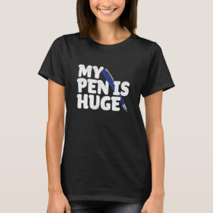 My Pen Is Huge Adult Humour Inappropriate Dirty Jo T-Shirt