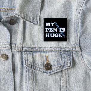 My Pen Is Huge Funny Offensive Sarcastic Humour 15 Cm Square Badge