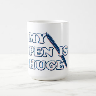 My Pen Is Huge Funny Offensive Sarcastic Humour Coffee Mug