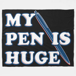 My Pen Is Huge Funny Offensive Sarcastic Humour Fleece Blanket