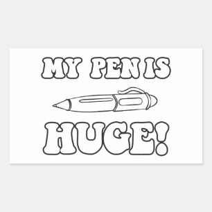 My Pen Is Huge Rectangular Sticker