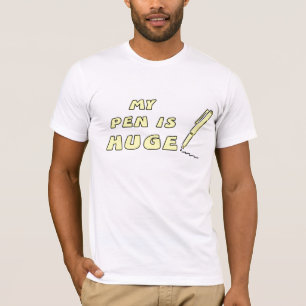 My pen is Huge T-Shirt