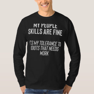 My People Skills Are Fine It's My Idiots T-Shirt