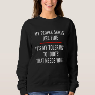 My People Skills Are Fine It's My Tolerance To Idi Sweatshirt