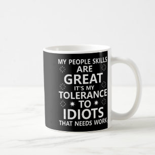 My People Skills Are Great...to Idiots That Needs Coffee Mug