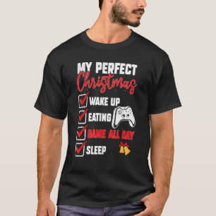 My Perfect Christmas Wake Up Eating Game All Day S T-Shirt