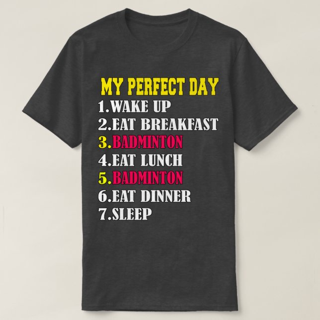 My Perfect Day Badminton T-Shirt (Design Front)