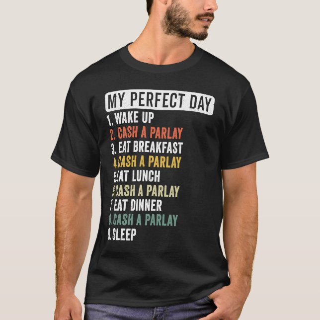 My Perfect Day Cash a Parlay Gambling Sports Betti T-Shirt (Front)
