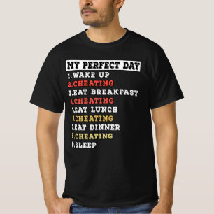 My perfect day cheating T-Shirt