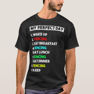 My Perfect Day Fencing Gift for Men T-Shirt
