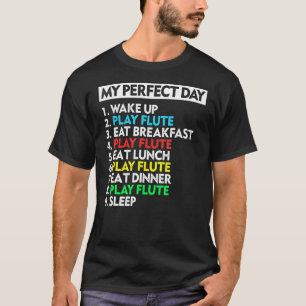 My Perfect Day Flute Player Cool Musician T-Shirt