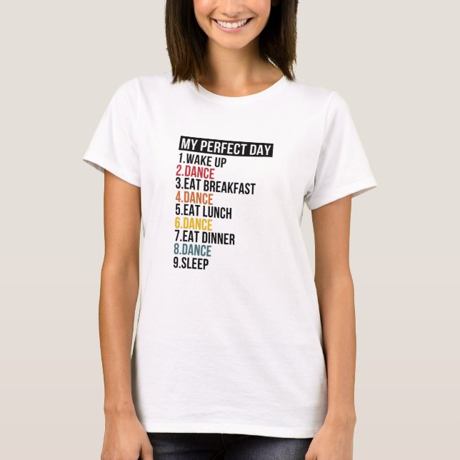 My Perfect Day For Dancers & Ballerina T-Shirt (Front)