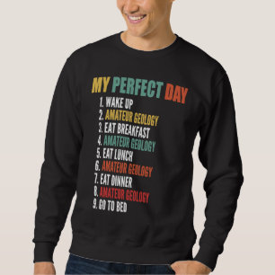 My Perfect Day Funny Amateur Geology Sweatshirt