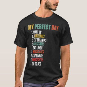 My Perfect Day Funny Horseshoes T-Shirt