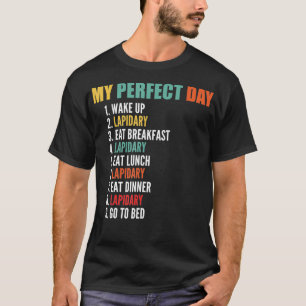My Perfect Day Funny Lapidary T-Shirt