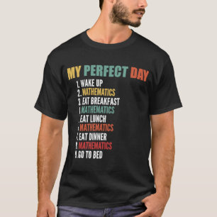 My Perfect Day Funny Mathematics T-Shirt