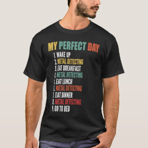 My Perfect Day Funny Metal Detecting T-Shirt