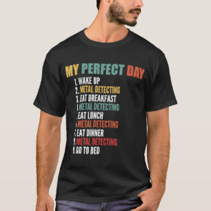 My Perfect Day Funny Metal Detecting T-Shirt