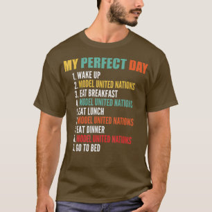 My Perfect Day Funny Model United Nations T-Shirt