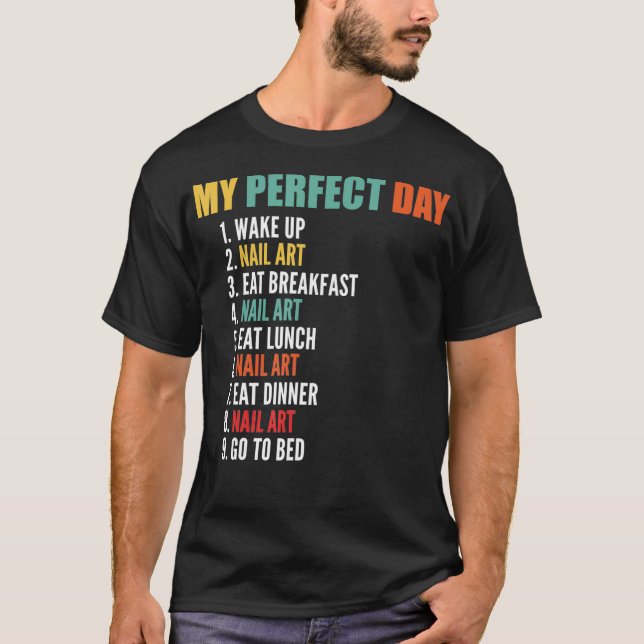 My Perfect Day Funny Nail Art T-Shirt (Front)
