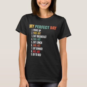 My Perfect Day Funny Nail Art T-Shirt