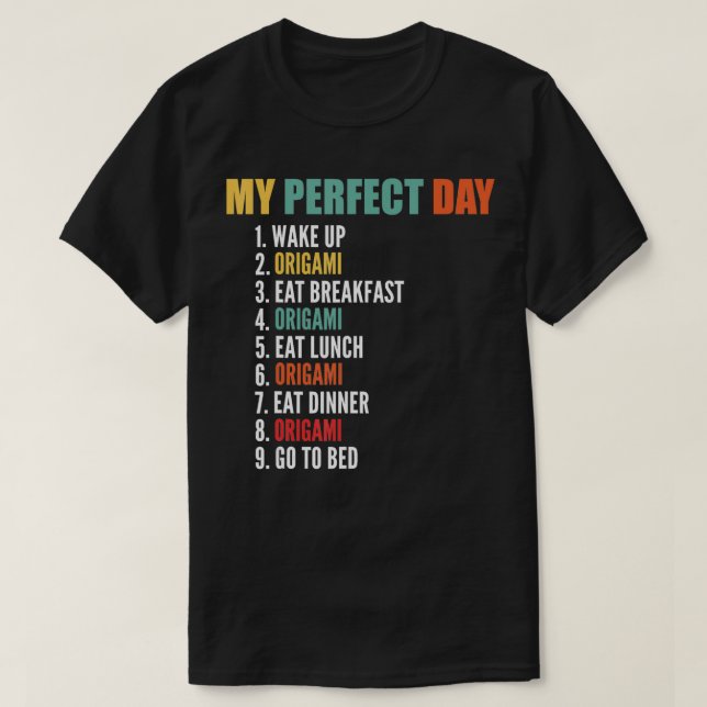 My Perfect Day Funny Origami  T-Shirt (Design Front)
