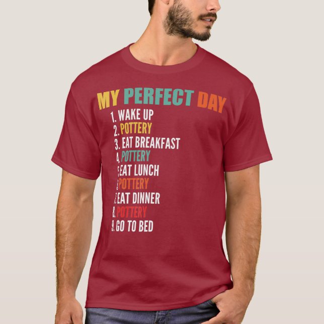 My Perfect Day Funny Pottery T-Shirt (Front)